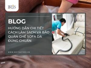 Hướng dẫn chi tiết cách làm sạch và bảo quản ghế sofa da đúng chuẩn